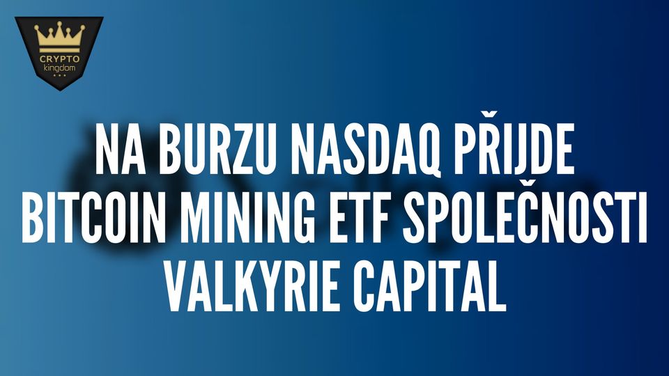 Na burzu Nasdaq přijde Bitcoin Mining ETF spoločnosti Valkyrie Capital - Kurzy.cz